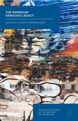 The Armenian Genocide Legacy (Palgrave Studies in the History of Genocide)