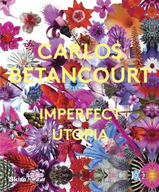 Carlos Betancourt: Imperfect Utopia (Hardcover)