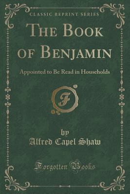 The Book of Benjamin (Classic Reprint): Appointed to Be Read in Households