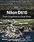 Nikon D610: From Snapshots ...