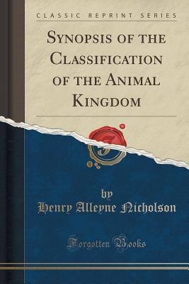 Synopsis of the Classification of the Animal Kingdom (Classic Reprint)