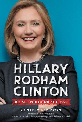 Hillary Rodham Clinton: Do All the Good You Can (Hardcover)