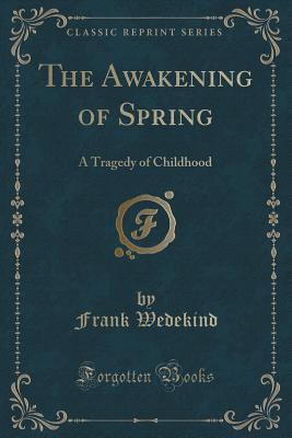 The Awakening of Spring (Classic Reprint): A Tragedy of Childhood