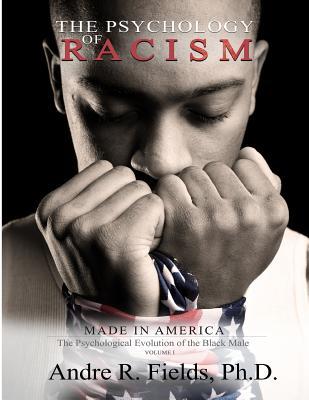 The Psychology of Racism: Made in America: The Psychological Evolution of the Black Male