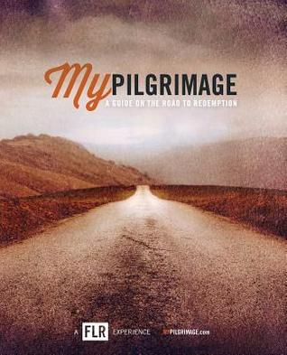 My Pilgrimage: A Guide On The Road To Redemption