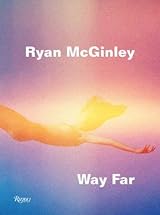 Ryan McGinley: Way Far by Ryan McGinley | Goodreads