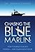 Chasing the Blue Marlin: Pursuing Your Life's Passion-And Your Passion for Life