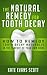 The Natural Remedy For Tooth Decay: How To Remedy Tooth Decay Naturally In The Comfort Of Your Own Home