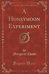 A Honeymoon Experiment (Classic Reprint) A Honeymoon Experiment (Classic Reprint)