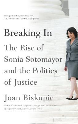 Breaking In: The Rise of Sonia Sotomayor and the Politics of Justice