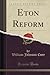 Eton Reform (Classic Reprint)