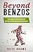 Beyond Benzos: Benzo Addiction, Benzo Withdrawal, and Long-term Recovery from Benzodiazepines