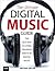 The Ultimate Digital Music Guide: The Best Way to Store, Organize and Play Digital Music