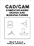 CAD/CAM: Computer-Aided Design and Manufacturing