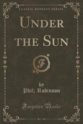 Under the Sun (Classic Reprint)
