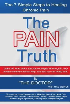 The Pain Truth: 7 Simple Steps to Healing Chronic Pain