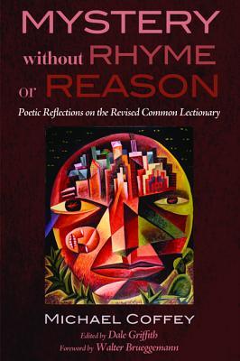 Mystery Without Rhyme or Reason: Poetic Reflections on the Revised Common Lectionary