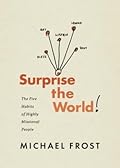 Surprise the World: The Five Habits of Highly Missional People