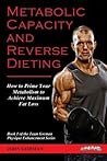 Metabolic Capacity and Reverse Dieting: How To Prime Your Metabolism And Achieve Maximum Fat Loss (Team Gorman Physique Enhancement Series)