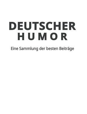 Deutscher Humor: Eine Sammlung der besten Beiträge (German Edition)