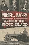Murder & Mayhem in Washington County, Rhode Island by Kelly Sullivan Pezza