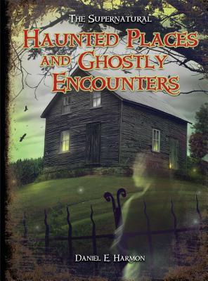 Haunted Places and Ghostly Encounters (Supernatural)