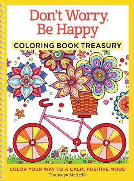 Don't Worry, Be Happy Coloring Book Treasury: Color Your Way To A Calm, Positive Mood (Design Originals) 96 Cheerful One-Side-Only Designs on Extra-Thick Perforated Paper in a Spiral Lay-Flat Binding