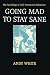 Going Mad to Stay Sane