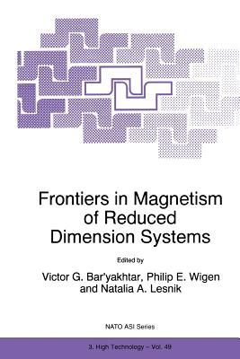Frontiers in Magnetism of Reduced Dimension Systems: Proceedings of the NATO Advanced Study Institute on Frontiers in Magnetism of Reduced Dimension ... (NATO Science Partnership Subseries: 3, 49)