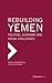 Rebuilding Yemen: Political, Economic and Social Challenges (The Gulf Research Center Book Series)
