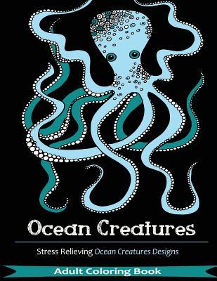 Ocean Creatures Adult Coloring Books: 35 Creative Stress Relieving Ocean Animals Patterns (Paperback)