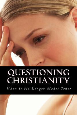 Questioning Christianity When It No Longer Makes Sense