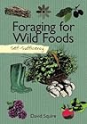 Self-Sufficiency: Foraging for Wild Foods (IMM Lifestyle Books) Learn How, Where, & When to Find Herbs, Fruits, Nuts, Mushrooms, Seaweeds, & Shellfish, Plus How to Gather, Store, & Prepare Your Finds