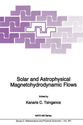 Solar and Astrophysical Magnetohydrodynamic Flows (Nato Science Series C:)