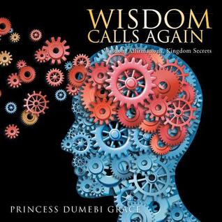 Wisdom Calls Again: Wisdom Affirmations, Kingdom Secrets