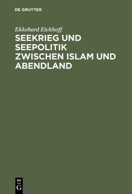 Seekrieg und Seepolitik zwischen Islam und Abendland: Das Mittelmeer unter byzantinischer und arabischer Hegemonie (650–1040) (German Edition)