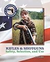Rifles and Shotguns: Selection, Safety and Use (Responsible Gun Ownership)