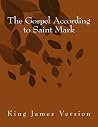 The Gospel According to Saint Mark: King James Version (The Foster Collection of Bible Books: New Testament) The Gospel According to Saint Mark: King James Version (The Foster Collection of Bible Books: New Testament)