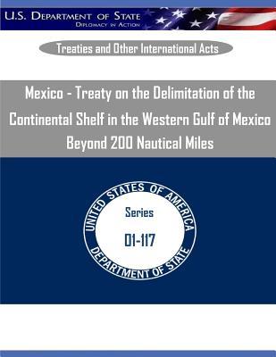 Mexico - Treaty on the Delimitation of the Continental Shelf in the Western Gulf of Mexico Beyond 200 Nautical Miles (Treaties and Other International Acts)