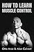 How to Learn Muscle Control by Otto Arco