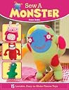 Sew a Monster: 15 Lovable, Easy-To-Make Fleecie Toys (IMM Lifestyle Books) Projects for Unique Stuffed Animals that Kids Love - Simple Sewing Techniques, Embroidery Stitches, and Full-Size Templates