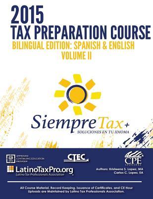 Siempre Tax 2015 Tax Preparation Course Bilingual Edition: Spanish & English Volume I: Siempre Tax, Tax Prep Vol I