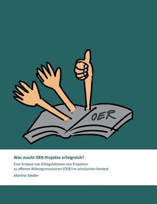 Was macht OER-Projekte erfolgreich?: Eine Analyse von Erfolgsfaktoren von Projekten zu offenen Bildungsressourcen (OER) im schulischen Kontext (German Edition)