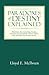 Paradoxes of Destiny Explained: Eliminates the mysterious, facades, fantasies and deceptions of how, where, why and when we do what we do.