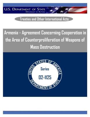 Armenia - Agreement Concerning Cooperation in the Area of Counterproliferation of Weapons of Mass Destruction (Treaties and Other International Acts)
