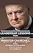 Winston Churchill: Leadership Lessons: The remarkable teachings from the Last Lion (LIFE LESSONS FROM GREAT LEADERS)