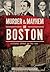 Murder & Mayhem in Boston: ...