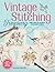 Vintage Stitching Treasury: More Than 400 Authentic Embroidery Designs (Design Originals) Nostalgic Patterns from Classic Magazines & Needlework Catalogs, plus 4 Step-by-Step Projects, Tips, & Advice