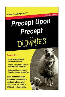Precept Upon Precept for Dummies: What Christians Missed (This Is Dedicated to My Mom Dad & Son)