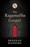 The Ragamuffin Gospel by Brennan Manning The Ragamuffin Gospel by Brennan Manning